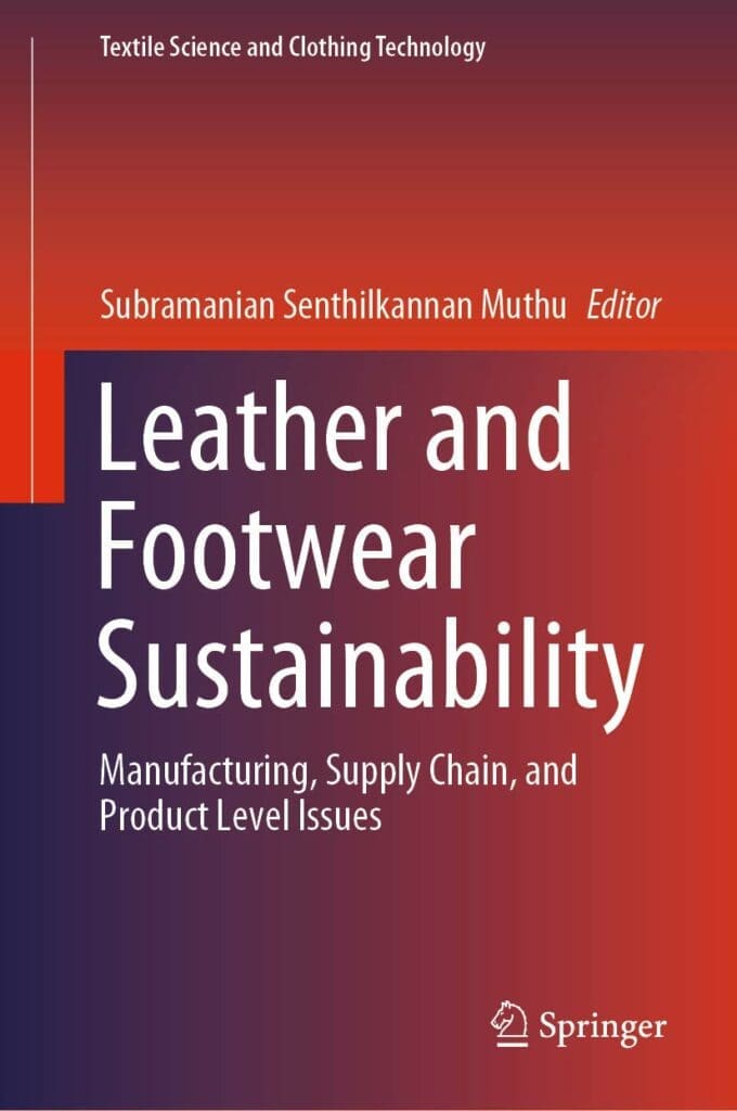 Leather and Footwear Sustainability: Manufacturing, Supply Chain, and Product Level Issues (Textile Science and Clothing Technology)     1st ed. 2020 Edition, Kindle Edition